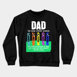 Dad By Any Other Name Is Still A Dad Crewneck Sweatshirt